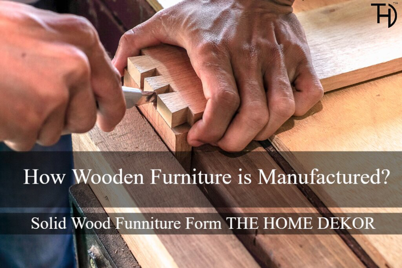 How Wooden Furniture is Manufactured?